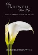Say Farewell, Your Way. A funeral Planning Guide for Ireland.